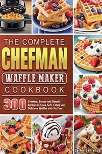 The Complete Chefman Waffle Maker Cookbook
