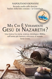 Ma Chi è Veramente Gesù di Nazareth?