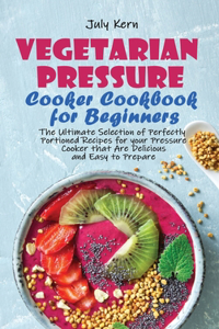 Vegetarian Pressure Cooker Cookbook for Beginners