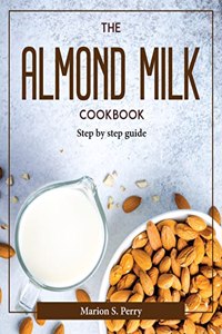 THE ALMOND MILK COOKBOOK: STEP BY STEP G