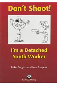 Don't Shoot! I'm a Detached Youth Worker