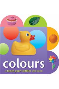 Colours - A Teach Your Toddler Tab Book: Babies and Toddlers Will Love Turning the Pages by Themselve