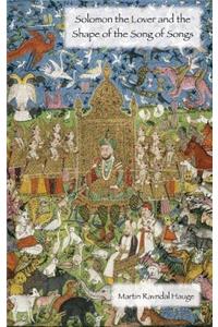 Solomon the Lover and the Shape of the Song of Songs