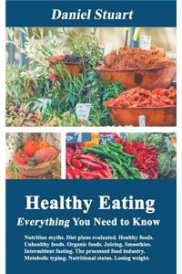 Healthy Eating - Everything You Need to Know