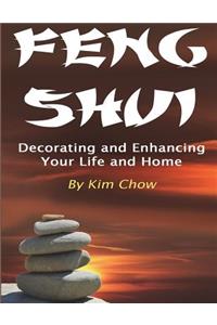 Feng Shui: Decorating and Enhancing Your Life and Home