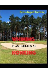 Whining is as useless as Honking
