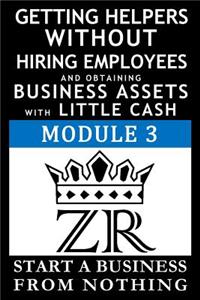 Getting Helpers Without Hiring Employees and Obtaining Business Assets with Little Cash