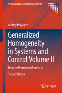 Generalized Homogeneity in Systems and Control Volume II