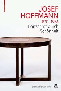JOSEF HOFFMANN 1870–1956: Fortschritt Durch Schönheit