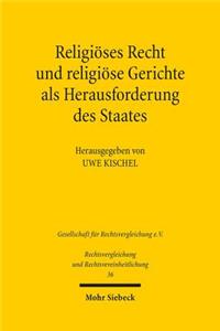 Religioses Recht und religiose Gerichte als Herausforderung des Staates: Rechtspluralismus in vergleichender Perspektive