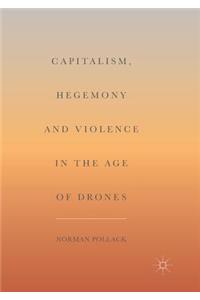 Capitalism, Hegemony and Violence in the Age of Drones