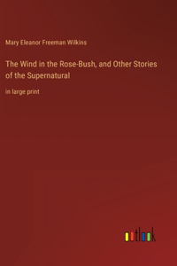 Wind in the Rose-Bush, and Other Stories of the Supernatural