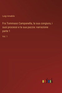 Fra Tommaso Campanella, la sua congiura, i suoi processi e la sua pazzia