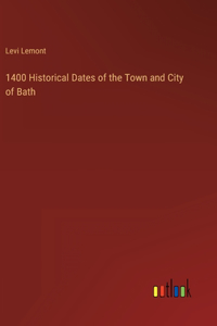 1400 Historical Dates of the Town and City of Bath