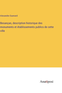 Besançan, description historique des monuments et établissements publics de cette ville