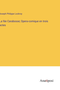 fée Carabosse; Opera-comique en trois actes
