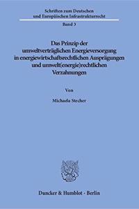 Das Prinzip Der Umweltvertraglichen Energieversorgung in Energiewirtschaftsrechtlichen Auspragungen Und Umwelt(energie)Rechtlichen Verzahnungen