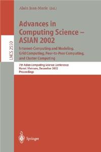 Advances in Computing Science - Asian 2002: Internet Computing and Modeling, Grid Computing, Peer-To-Peer Computing, and Cluster Computing