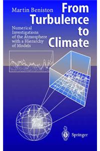 From Turbulence to Climate: Numerical Investigations of the Atmosphere with a Hierarchy of Models