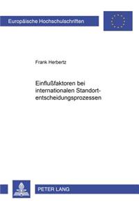 Einflußfaktoren Bei Internationalen Standortentscheidungsprozessen