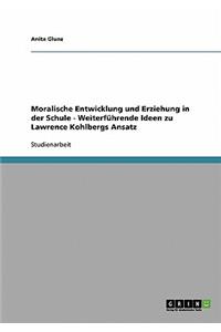 Moralische Entwicklung und Erziehung in der Schule - Weiterführende Ideen zu Lawrence Kohlbergs Ansatz