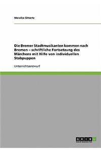 Die Bremer Stadtmusikanten kommen nach Bremen - schriftliche Fortsetzung des Märchens mit Hilfe von individuellen Stabpuppen