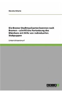 Bremer Stadtmusikanten kommen nach Bremen - schriftliche Fortsetzung des Märchens mit Hilfe von individuellen Stabpuppen