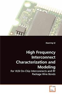 High Frequency Interconnect Characterization and Modeling