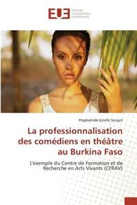 La Professionnalisation Des Comédiens En Théâtre Au Burkina Faso