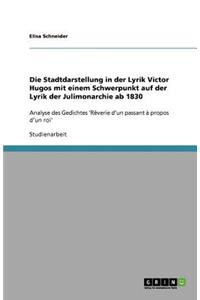 Die Stadtdarstellung in der Lyrik Victor Hugos mit einem Schwerpunkt auf der Lyrik der Julimonarchie ab 1830: Analyse des Gedichtes 'Rêverie d'un passant à propos d'un roi'