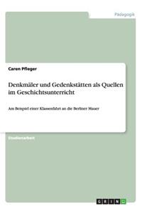 Denkmäler und Gedenkstätten als Quellen im Geschichtsunterricht