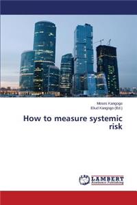 How to measure systemic risk