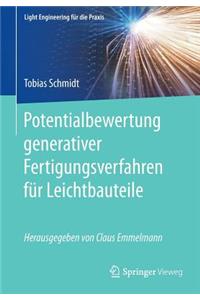 Potentialbewertung Generativer Fertigungsverfahren Für Leichtbauteile