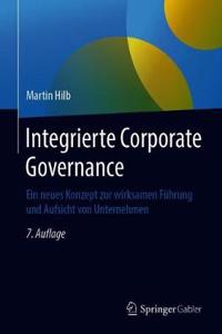 Integrierte Corporate Governance: Ein Neues Konzept Zur Wirksamen Führung Und Aufsicht Von Unternehmen