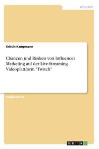 Chancen und Risiken von Influencer Marketing auf der Live-Streaming Videoplattform 
