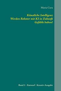 Künstliche Intelligenz. Werden Roboter mit KI in Zukunft Gefühle haben?