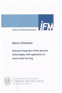 Reduced Integration Finite Element Technologies with Application to Sheet Metal Forming (Berichte aus dem Maschinenbau)
