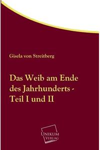 Das Weib Am Ende Des Jahrhunderts - Teil I Und II