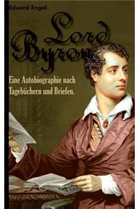 Lord Byron. Eine Autobiographie nach Tagebüchern und Briefen
