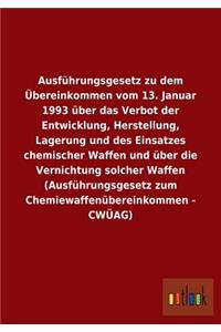 Ausführungsgesetz zu dem Übereinkommen vom 13. Januar 1993 über das Verbot der Entwicklung, Herstellung, Lagerung und des Einsatzes chemischer Waffen und über die Vernichtung solcher Waffen (Ausführungsgesetz zum Chemiewaffenübereinkommen - CWÜAG)