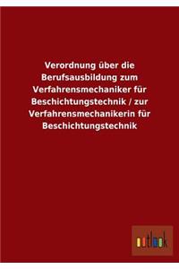 Verordnung Uber Die Berufsausbildung Zum Verfahrensmechaniker Fur Beschichtungstechnik / Zur Verfahrensmechanikerin Fur Beschichtungstechnik