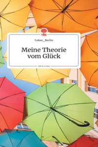 Meine Theorie vom Glück. Life is a Story - story.one