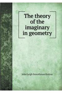 The Theory of the Imaginary in Geometry
