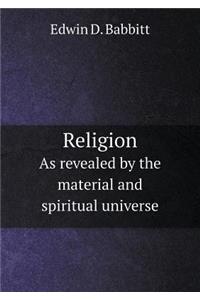 Religion as Revealed by the Material and Spiritual Universe