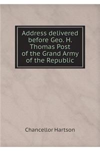 Address Delivered Before Geo. H. Thomas Post of the Grand Army of the Republic