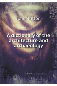 A Dictionary of the Architecture and Archaeology