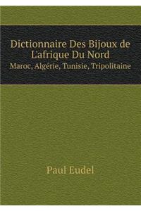 Dictionnaire Des Bijoux de l'Afrique Du Nord Maroc, Algérie, Tunisie, Tripolitaine