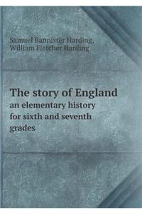 The Story of England an Elementary History for Sixth and Seventh Grades