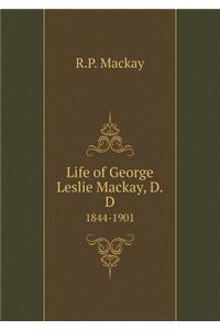 Life of George Leslie Mackay, D.D 1844-1901