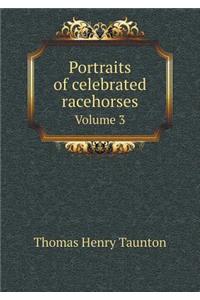 Portraits of celebrated racehorses Volume 3